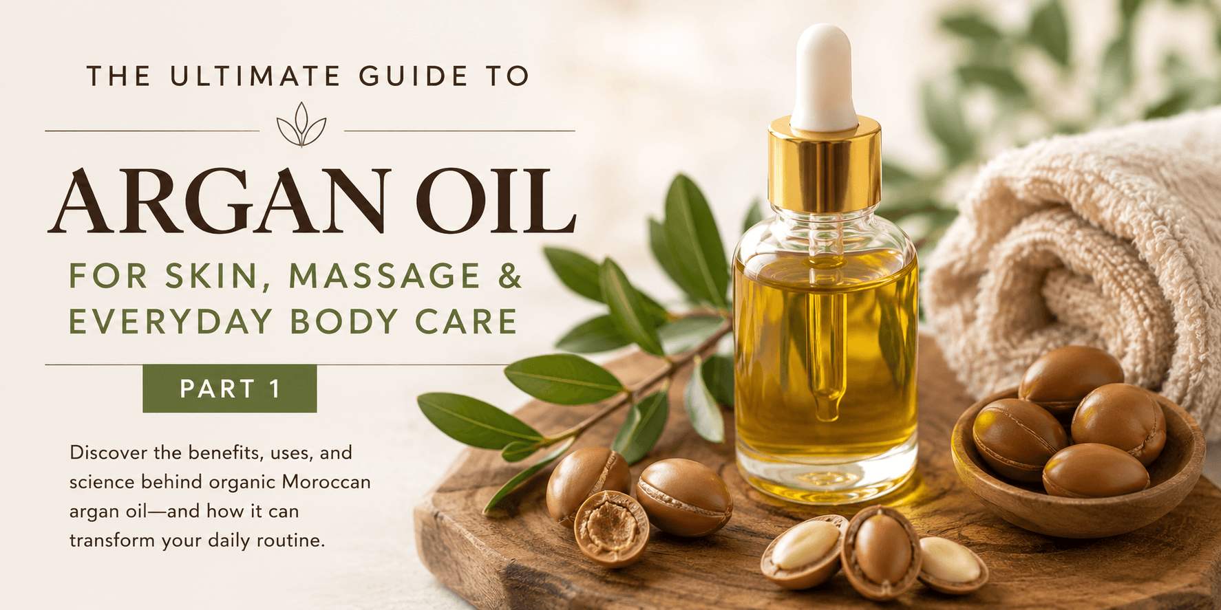 The Ultimate Guide To Moroccan Argan Oil For Skin, Massage & Everyday Body Care. Discover The Benefits, Uses and Science.